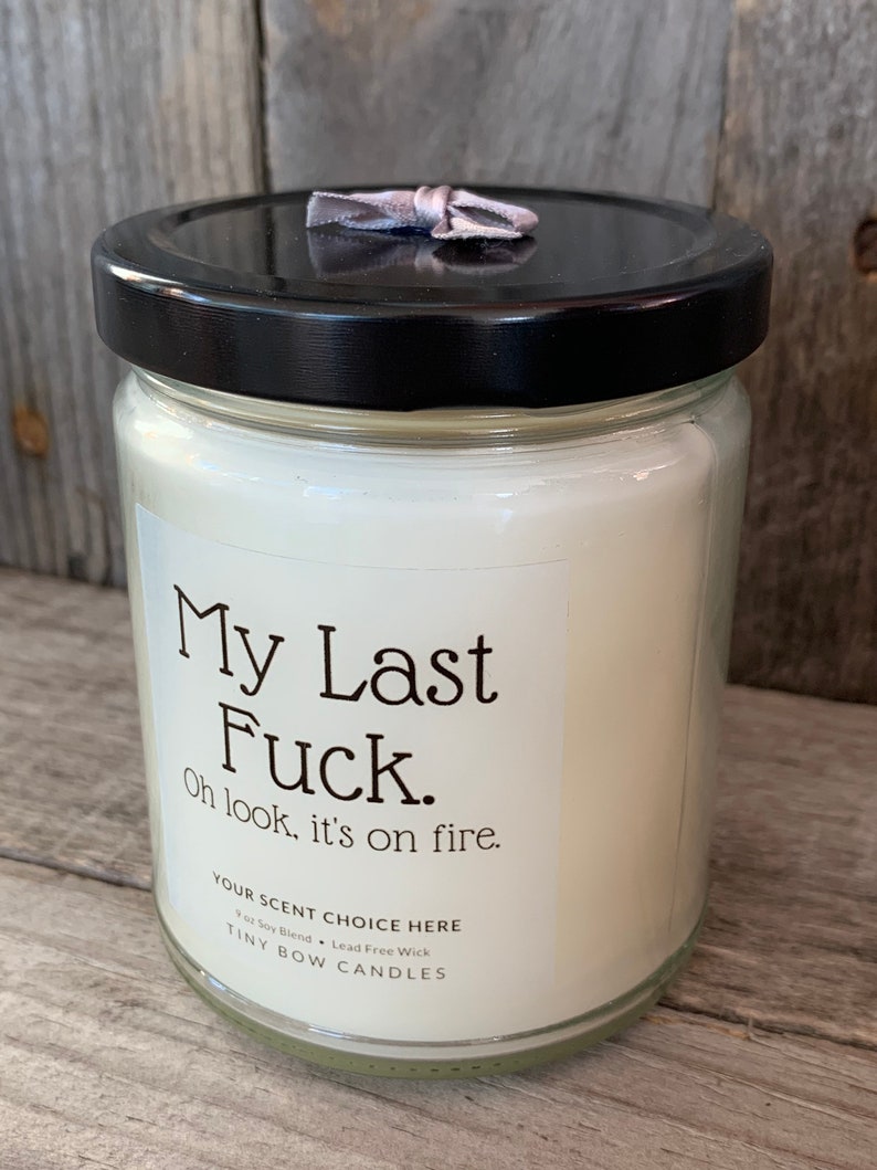 My Last Fuck Oh Look It S On Fire 9 Oz Soy Blend Candle Etsy