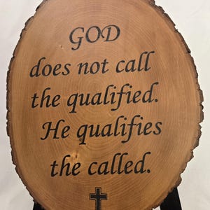 God does not call the qualified. He qualifies the called -- wood-burned sign -- religious, Christian, motivational