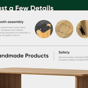 May include: Image showing details of a wooden table assembly. Text reads "Just a Few Details", "Smooth assembly", and "Handmade Products". The image also shows the German and European safety standards.