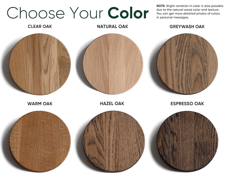 May include: Image showing six round wooden samples in various shades of oak. The text "Choose Your Color" is at the top. Colors include Clear Oak, Natural Oak, Greywash Oak, Warm Oak, Hazel Oak, and Espresso Oak.
