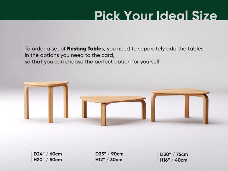 May include: Three wooden nesting tables in different shapes and sizes. The text "Pick Your Ideal Size" is at the top. The dimensions are D24"/60cm, H20"/50cm, D35"/90cm, H12"/30cm, and D30"/75cm, H16"/40cm. The text explains how to order the tables.