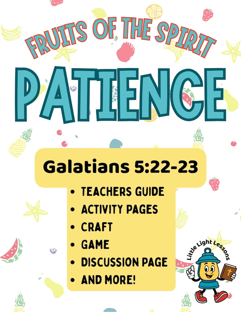 May include: A yellow and white printable resource for teaching children about the fruit of the spirit, patience. The resource includes a teacher's guide, activity pages, a craft, a game, a discussion page, and more. The text "Galatians 5:22-23" is featured on the resource. The resource is decorated with colorful fruit illustrations.