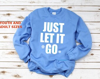 Just Let it Go Sweatshirt, Cosplay, Frozen 2 Elsa and Anna, Princess sweatshirt, Olaf