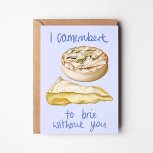 Camembert to brie without you biglietto di auguri / San Valentino / anniversario / formaggio / San Valentino divertente / gioco di parole sul cibo