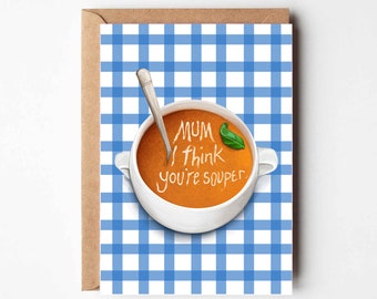 Mum I think you're souper - a witty food themed Mother's Day greeting card