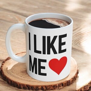 I Like Me Novelty Coffee Mug, Must Have Funny Coffee Mug, Custom Gift Ideas