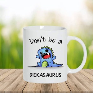 Funny Mug - 11oz Coffee Mug - Tea Cup - Dickasaurus Mug -  Christmas Gift - Rude Mug - Adult Joke Gifts -Gift Ideas - Gift for Him