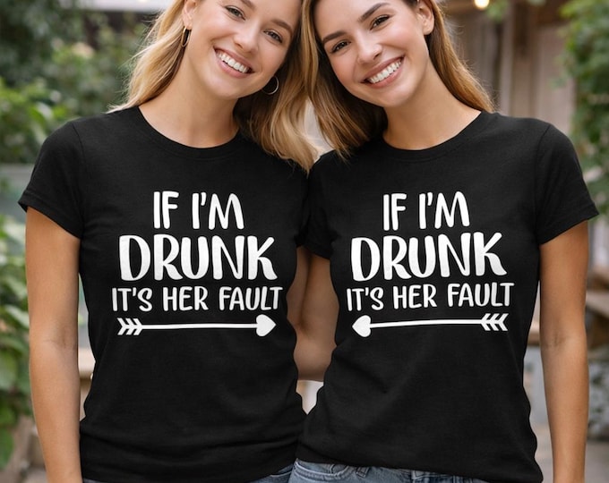 If I’m Drunk It’s Her Fault Shirt, Matching Funny Friend T-Shirts, Hen Party Shirts, Girls Night Out Tees, Bestie Matching Tops