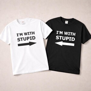 Matching Couple Shirts, I’m With Stupid Shirt, Funny Couple T Shirt, Sarcastic Matching Tees, Boyfriend Girlfriend Gift, Husband Wife Tee Black & White