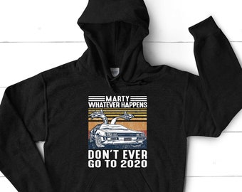 Marty Whatever Happens Hoodie, Funny Hoodie, Unisex Hoodie, Back To The Future, 2020 Sucks Hoodie, Vintage Retro Hoodie, Movie Hoodie 2655