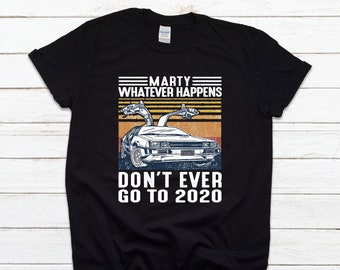 Marty Whatever Happens T-shirt, grappig T-shirt, Unisex T-shirt, terug naar de toekomst, 2020 zuigt, vintage retro T-shirt, film T-shirt 2655