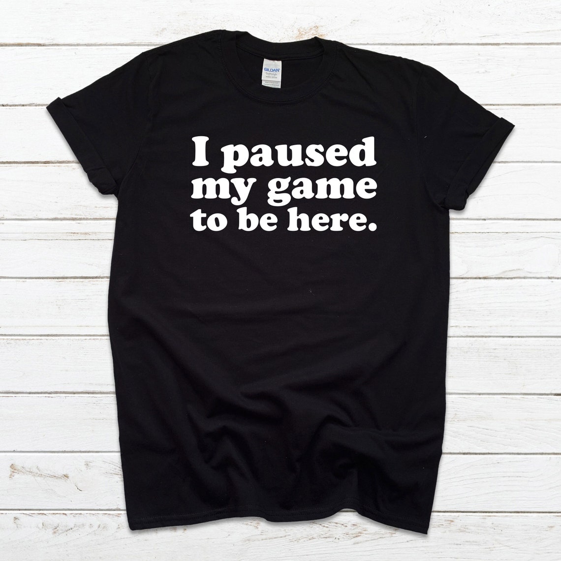 I Paused My Game to Be Here T Shirt Funny T Shirt Funny | Etsy