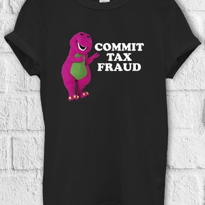Commit Tax Fraud Meme T Shirt Hoodie Sweatshirt Baseball Pullover Men Women Unisex Baggy Boyfriend Shirt 3118