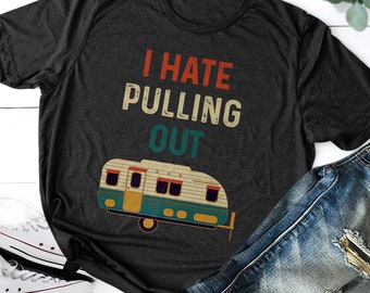 Gift For Travel Lover Travel Lover Shirt Gift Tee Funny Camping Shirt Retro Camper Shirt I Hate Pulling Out Mountains Rv Camping Shirt