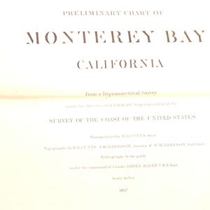 May include: A historical document titled PRELIMINARY CHART OF MONTEREY BAY CALIFORNIA From a Trigonometrical Survey under the direction of A.D. BACHE Superintendent of the SURVEY OF THE COAST OF THE UNITED STATES dated 1857 with black text on white.