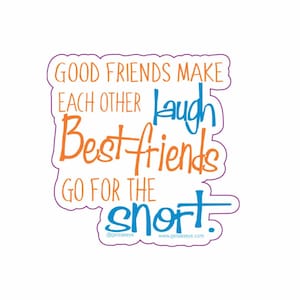Puede incluir: Una pegatina con un borde morado y el texto "Good friends make each other laugh. Best friends go for the snort." en naranja, azul y blanco.