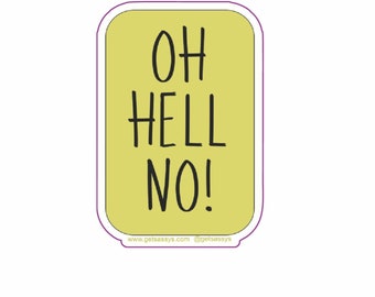 OH HELL NO! Sticker: Sarcastic Matte Vinyl Die Cut