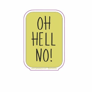 May include: Yellow sticker with rounded corners and a white border. The sticker says "OH HELL NO!" in black text. The bottom of the sticker says "www.getsassys.com @getsassys"