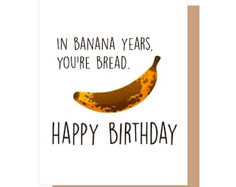 Funny Banana Birthday Card: In Banana Years You're Bread