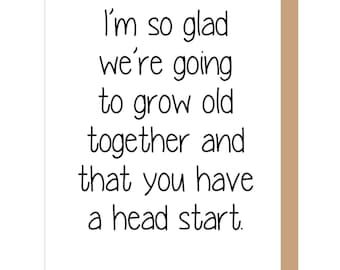 Grow old together, You Have a Head Start, Girlfriend Card, Younger Sister Birthday Card, Best Friend Card, Snarky Card, Funny Old Card