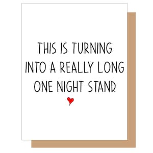 May include: A white card with black text that reads "This is turning into a really long one night stand." A small red heart is below the text.