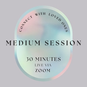 May include: A pastel blue, pink, and green circle with the text "Connect with Loved Ones" around the top edge. The text "Medium Session" is in the center of the circle. Below the text is "30 Minutes Live via Zoom".