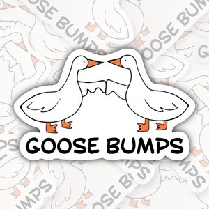 Goose Bumps * STICKER OR MAGNET * Die-Cut | Vinyl | Decal | Waterproof | Weatherproof