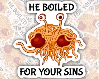 Flying Spaghetti Monster ~ Pastafarian ~ He Boiled For Your Sins * STICKER OR MAGNET * Die-Cut | Vinyl | Decal | Waterproof | Weatherproof