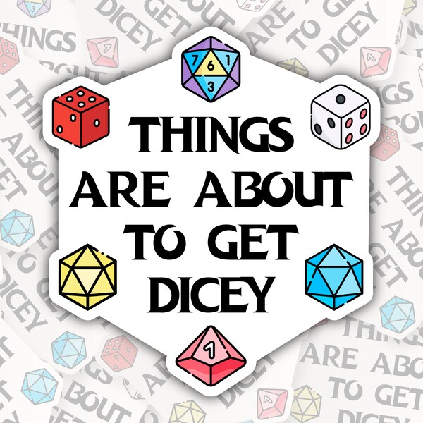 Things Are About To Get Dicey * STICKER OR MAGNET * Die-Cut | Vinyl | Decal | Waterproof | Weatherproof