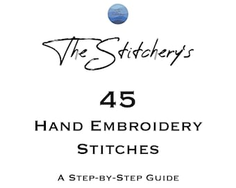 45 Embroidery Stitches: A Step-by-Step Guide for Beginner and Intermediate Embroiderers