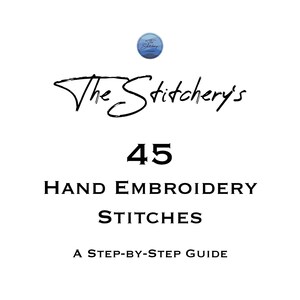 45 Embroidery Stitches: A Step-by-Step Guide for Beginner and Intermediate Embroiderers
