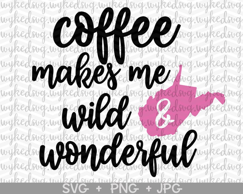Download Coffee Makes Me Wild And Wonderful Svg West Virginia Svg Etsy