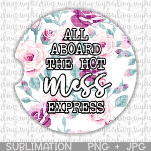 car coaster png, sublimation car coaster design, hot mess express png, png files for sublimation, floral png, funny adult png, car coaster image 1