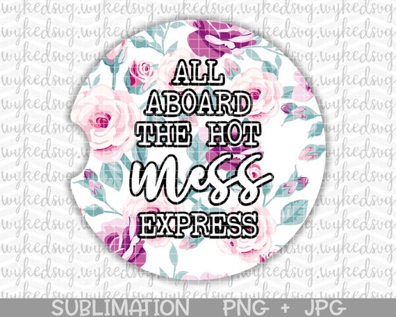 car coaster png, sublimation car coaster design, hot mess express png, png files for sublimation, floral png, funny adult png, car coaster