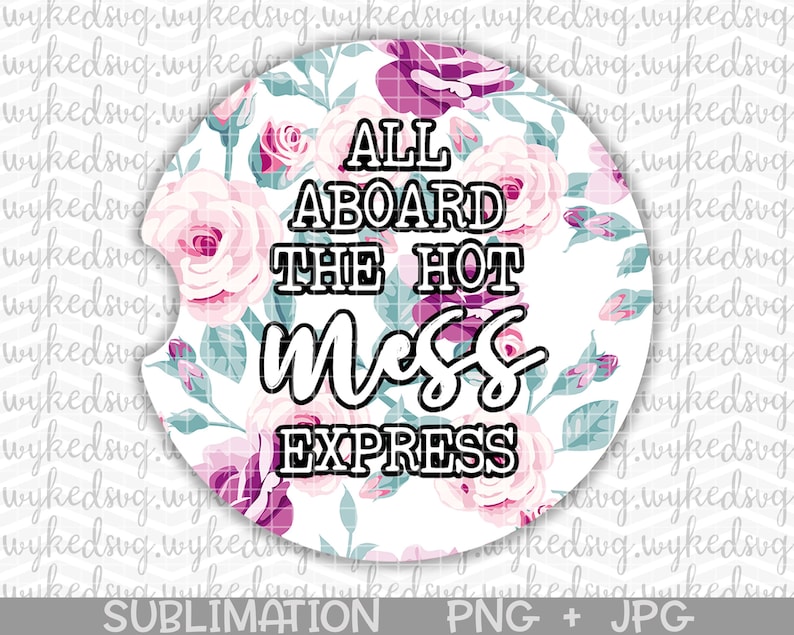 car coaster png, sublimation car coaster design, hot mess express png, png files for sublimation, floral png, funny adult png, car coaster image 1