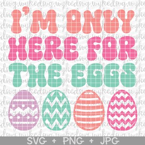 Im only here for the eggs svg, sublimation file, digital download, sublimate, easter, bunny, retro, cute, shirt, tumbler, mug, trendy, PNG