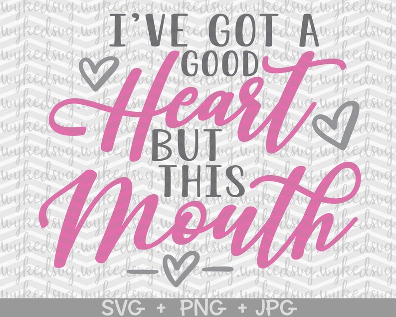 Download I've got a good heart but this mouth svg funny svg good | Etsy