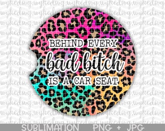 behind every bad bitch is a carseat png, sublimation png, car coaster png, swear word sublimation design, coaster, png files for sublimation