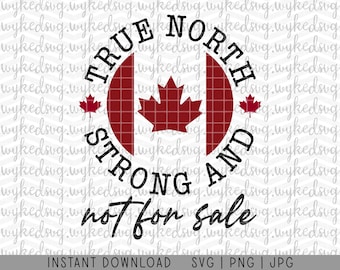 May include: A red, white, and black circle graphic with a Canadian flag in the center. The text "TRUE NORTH STRONG AND not for sale" is written around the flag.