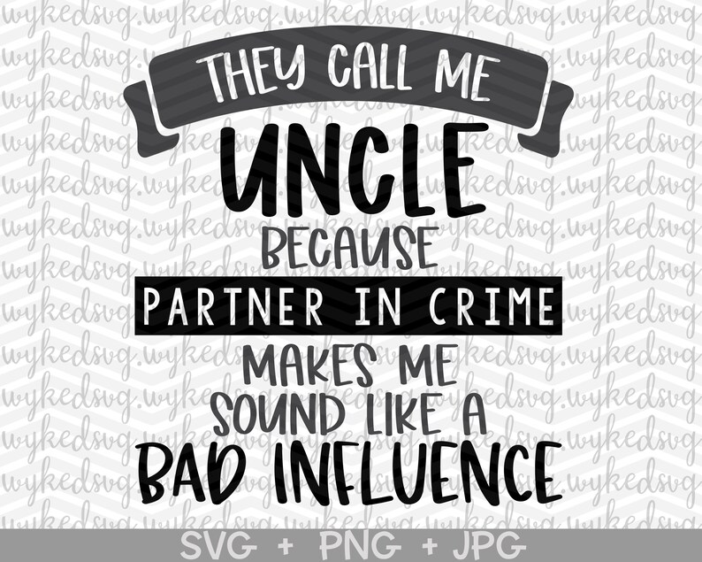 Download Fathers Day Svg Cricut Cut File They Call Me Uncle Svg Uncle Birthday Svg Uncle Svg Uncle Svg Bad Influence Svg Partner In Crime Svg Clip Art Art Collectibles Delage Com Br