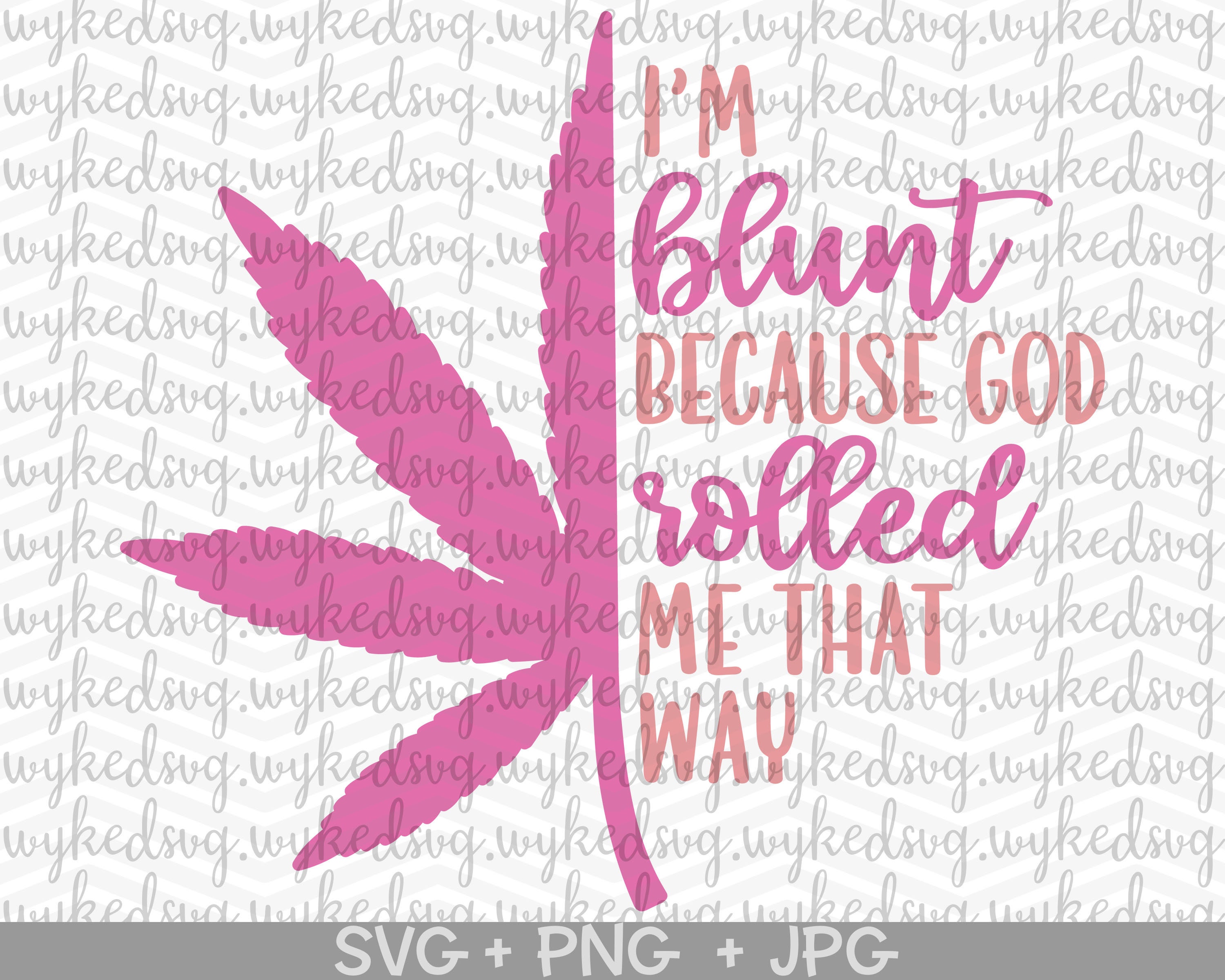 I M Blunt Because God Rolled Me That Way Svg Weed Svg Etsy I M Blunt Because God Rolled Me That Way Svg Weed Svg Etsy