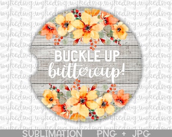 car coaster png, buckle up buttercup png, sublimation png, swear word png, adult png, png files for sublimation, floral car coaster png, PNG