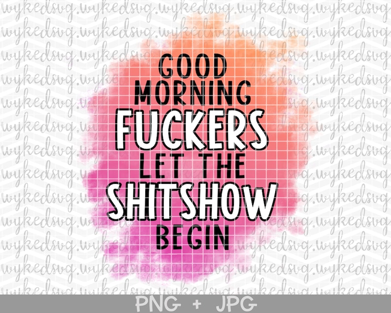 Good Morning Fuckers Let the Shit Show Begin Png Sublimation - Etsy