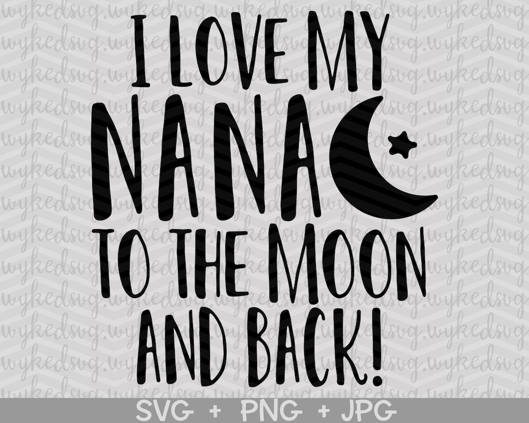 I Love My Nana to the Moon and Back Svg, Nana Svg, Baby Svg, Moon Svg ...