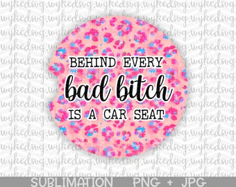car coaster png, sublimation png, behind every bad bitch is a car seat, design files for sublimation, infusible ink design, swear word png