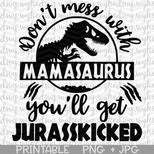 dont mess with mamasaurus svg, jurasskicked svg, mamasaurus svg, sublimation png, dinosaur design, dino svg, peek a boo, tumbler png, shirt