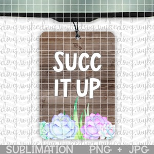 air freshener png, sublimation png, sublimation design, car freshie png, swear word png, png design file, succ it up png, succulent png, PNG