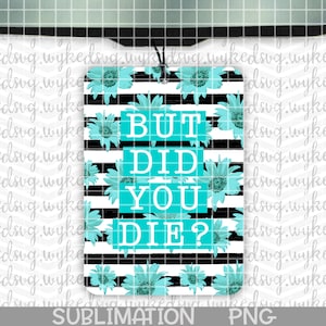air freshener png, sublimation png, sunflower png file, car freshie png, swear word png, png file for sublimation, but did you die png, PNG