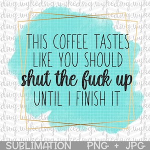 this coffee tastes like you should stfu png, sublimation png, swear word sublimation design, waterslide file, png files for sublimation, png