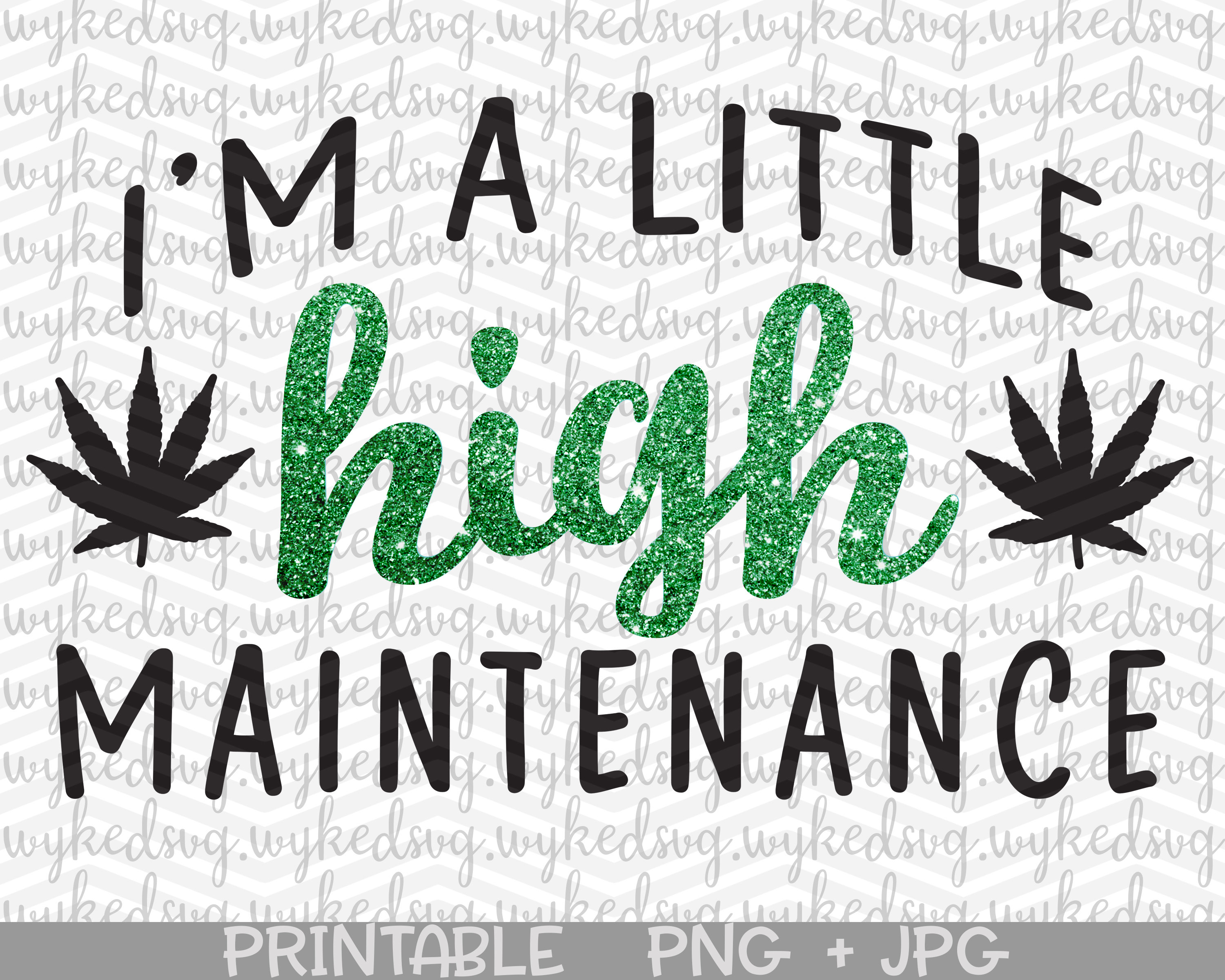 Im A Little High Maintenance Svg Weed Svg Marijuana Svg Etsy Im A Little High Maintenance Svg Weed Svg Marijuana Svg Etsy